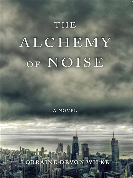 Title details for The Alchemy of Noise by Lorraine Devon Wilke - Available